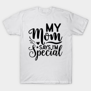 My mom says I'm special T-Shirt